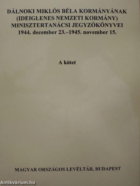 Dálnoki Miklós Béla kormányának (Ideiglenes Nemzeti Kormány) minisztertanácsi jegyzőkönyvei A-B. kötet