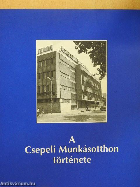 A Csepeli Munkásotthon története