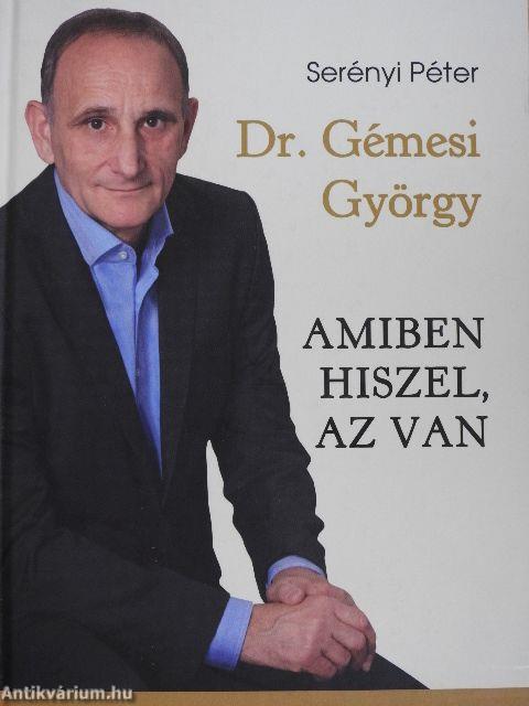 Dr. Gémesi György - Amiben hiszel, az van