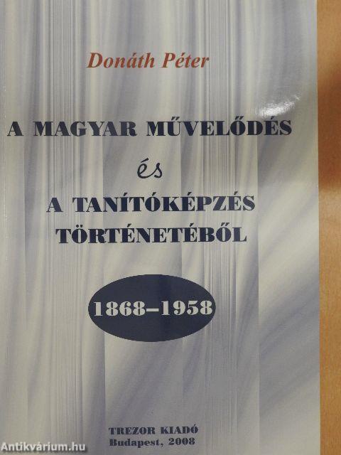 A magyar művelődés és a tanítóképzés történetéből 1868-1958