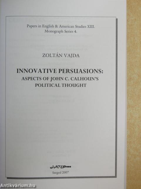 Innovative Persuasions: Aspects of John C. Calhoun's Political Thought