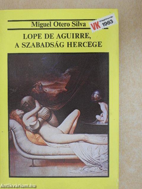 Lope de Aguirre, a szabadság hercege