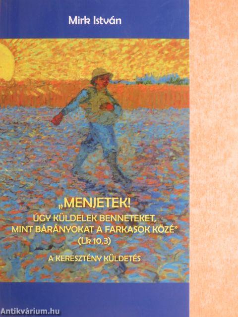 ,,Menjetek! Úgy küldelek benneteket, mint bárányokat a farkasok közé"