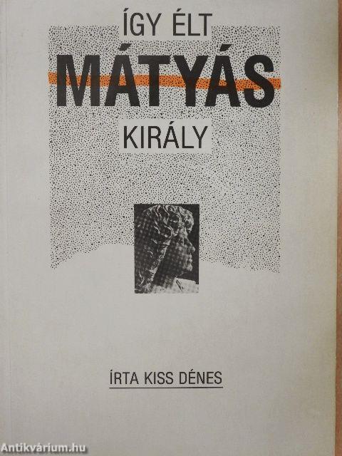 Így élt Mátyás király