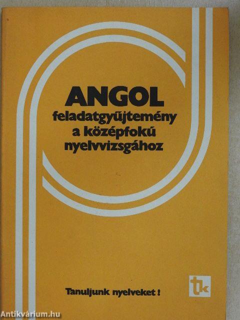 Angol feladatgyűjtemény a középfokú nyelvvizsgához