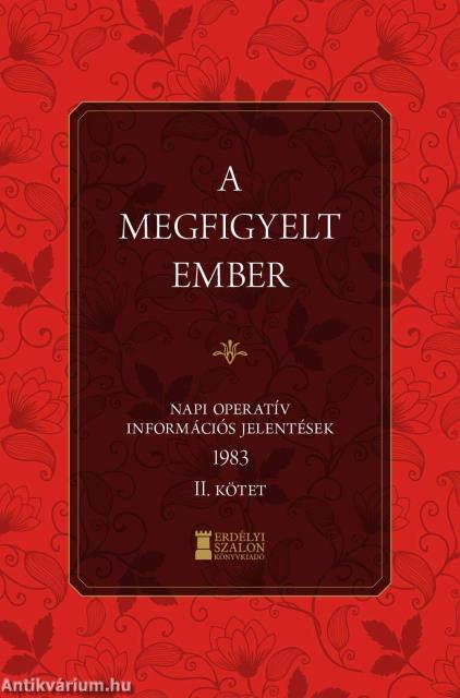 A megfigyelt Ember - Napi Operatív Információs Jelentések 1983. II. kötet