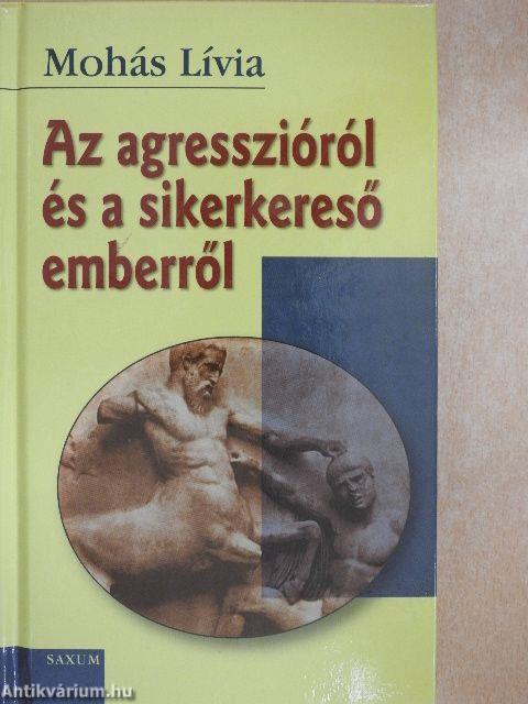 Az agresszióról és a sikerkereső emberről