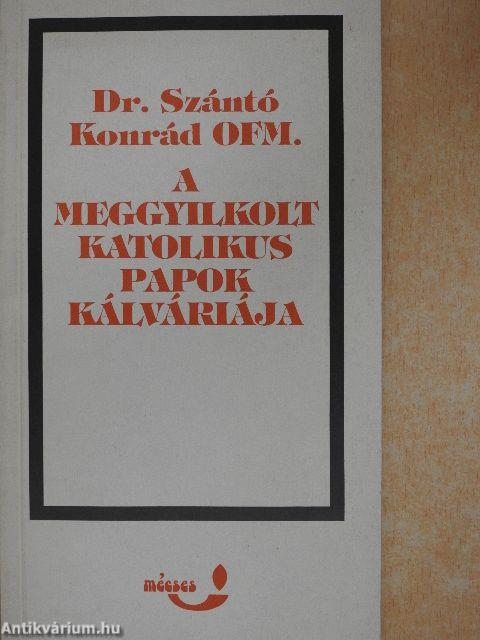A meggyilkolt katolikus papok kálváriája