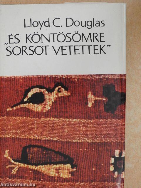 "És köntösömre sorsot vetettek"