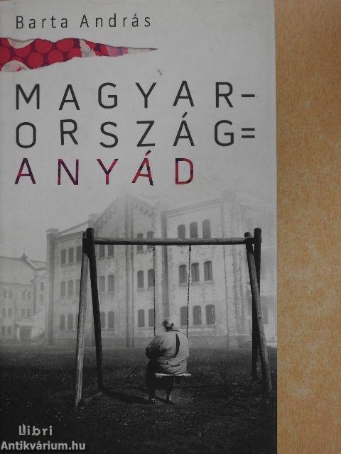 Magyarország = anyád