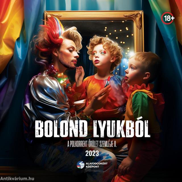 Bolond lyukból: A polkorrekt őrület szemléje 2023.