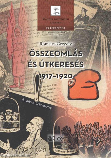 Összeomlás és útkeresés, 1917-1920 - A magyar külpolitikai gondolkodás útjai