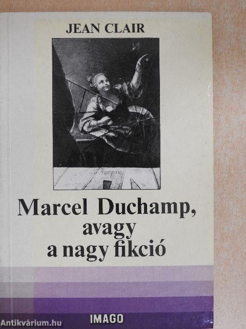 Marcel Duchamp, avagy a nagy fikció