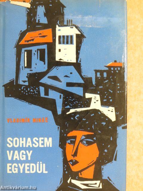 Sohasem vagy egyedül