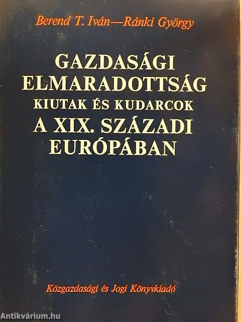 Gazdasági elmaradottság, kiutak és kudarcok a XIX. századi Európában