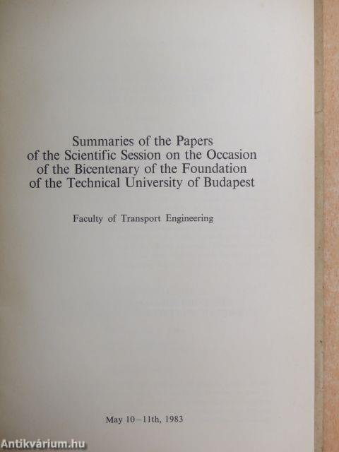 Education in the Faculty of Transport Engineering of the Two-Hundred Year-Old Technical University, Budapest/Summeries of the Papers of the Scientific Session on the Occasion of the Bicentenary of the Fundation of the Technical University of Budapest