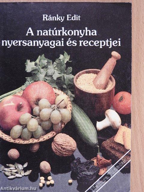 A natúrkonyha nyersanyagai és receptjei