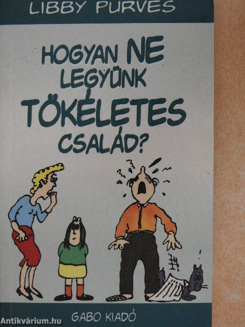 Hogyan NE legyünk tökéletes család?