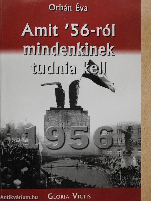 Amit '56-ról mindenkinek tudnia kell