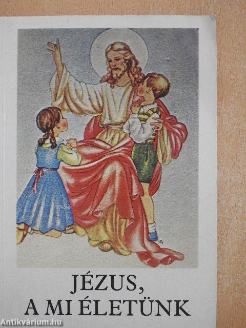 Jézus, a mi életünk