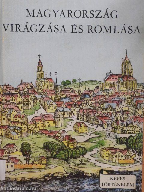 Magyarország virágzása és romlása