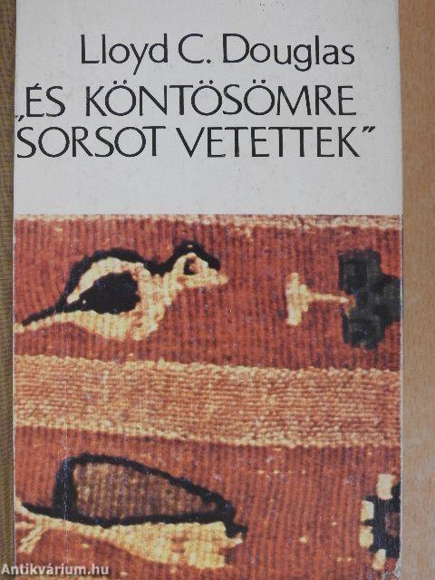 "És köntösömre sorsot vetettek"