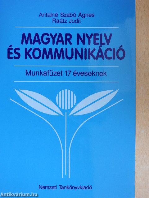 Magyar nyelv és kommunikáció - Munkafüzet 17 éveseknek
