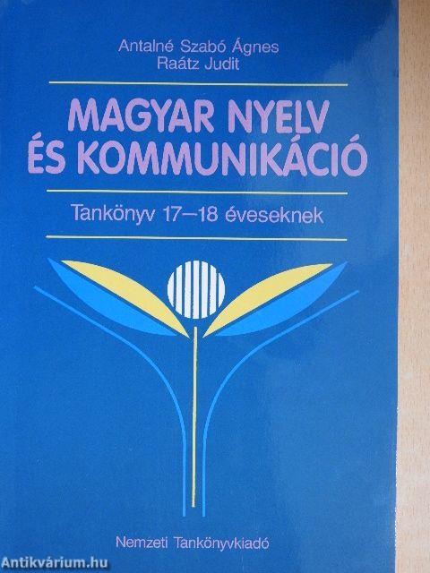 Magyar nyelv és kommunikáció - Tankönyv 17-18 éveseknek