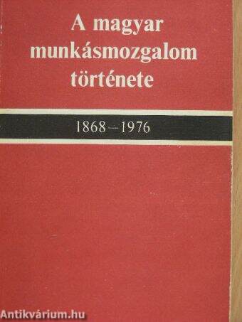 A magyar munkásmozgalom története 1868-1976