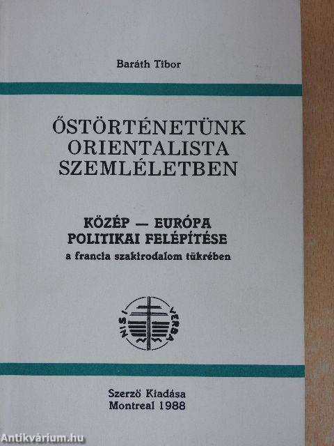 Őstörténetünk orientalista szemléletben/Közép-Európa politikai felépítése a francia szakirodalom tükrében