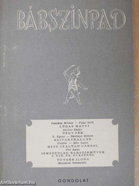 Lúdas Matyi/Négy pék/Zsiványkaland/Mese Szaltán cárról/Ismeretlen bábszínművek a XIX. század elejéről/Tündér Ilona