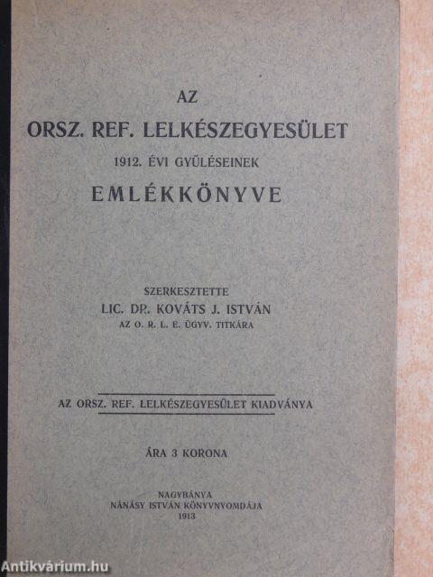 Az Országos Református Lelkészegyesület 1912. évi kongresszusának és a véle kapcsolatos gyűléseknek emlékkönyve