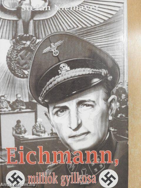 Eichmann, milliók gyilkosa