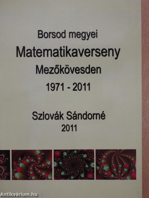 Borsod megyei Matematikaverseny Mezőkövesden 1971-2011 (dedikált példány)