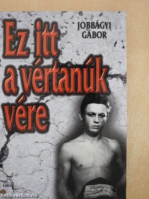 "Ez itt a vértanúk vére"