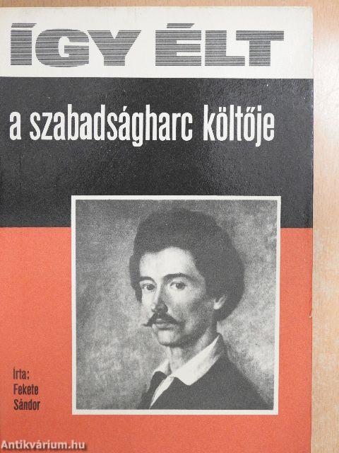 Így élt a szabadságharc költője