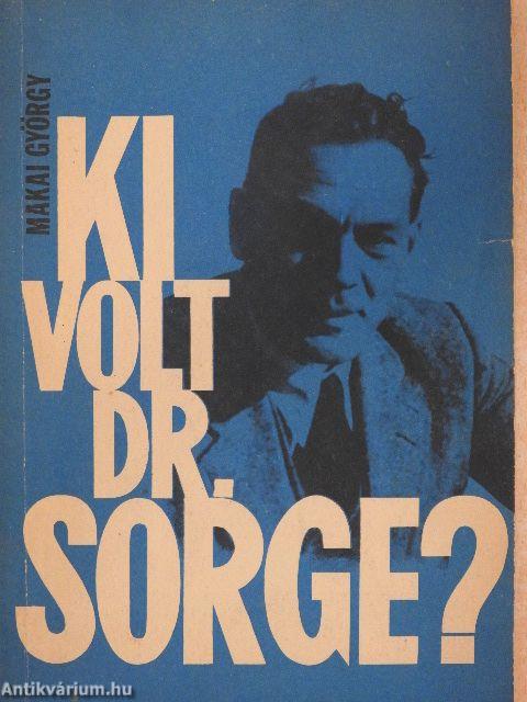 Ki volt dr. Sorge?