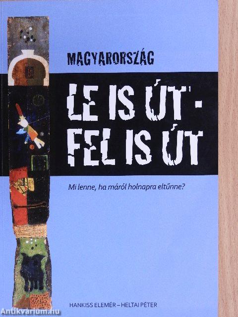 Magyarország - Le is út, fel is út