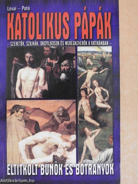 Katolikus pápák - Eltitkolt bűnök és botrányok