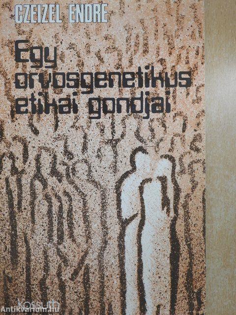 Egy orvosgenetikus etikai gondjai