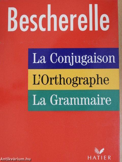 Bescherelle - La Conjugaison/L'Orthographe/La Grammaire