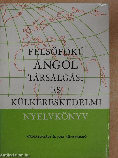 Felsőfokú angol társalgási és külkereskedelmi nyelvkönyv