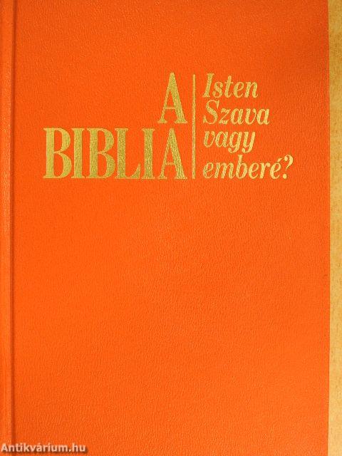 A Biblia - Isten szava vagy emberé?