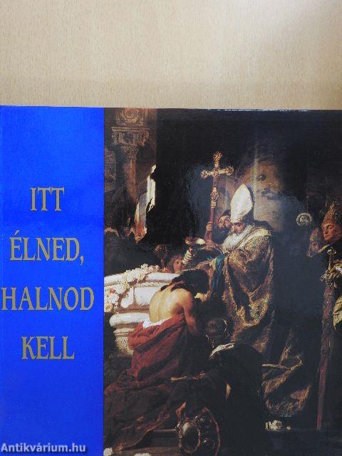 Itt élned, halnod kell