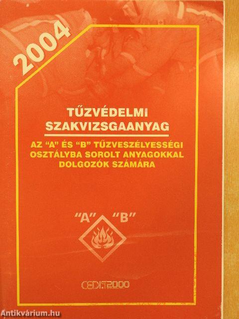 Tűzvédelmi szakvizsgaanyag az "A" és "B" tűzveszélyességi osztályba sorolt anyagokkal dolgozók, valamit a tevékenységüket közvetlenül irányítók részére