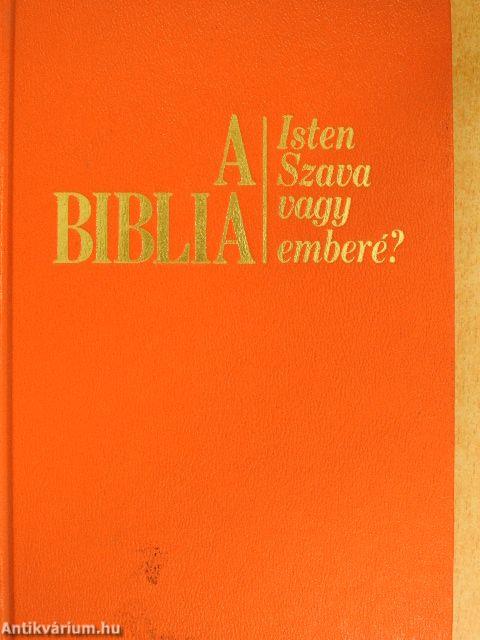 A Biblia - Isten szava vagy emberé?