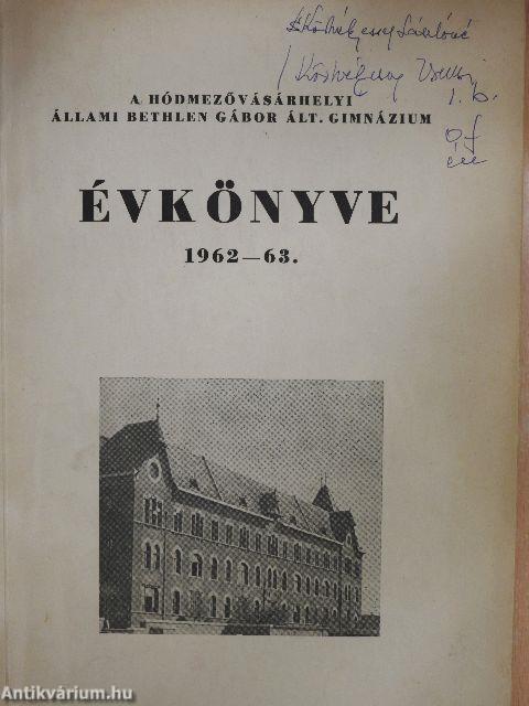 A Hódmezővásárhelyi Állami Bethlen Gábor Ált. Gimnázium évkönyve 1962-63.