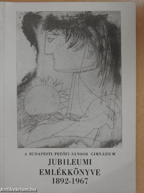 A Budapesti Petőfi Sándor Gimnázium jubileumi emlékkönyve 1892-1967