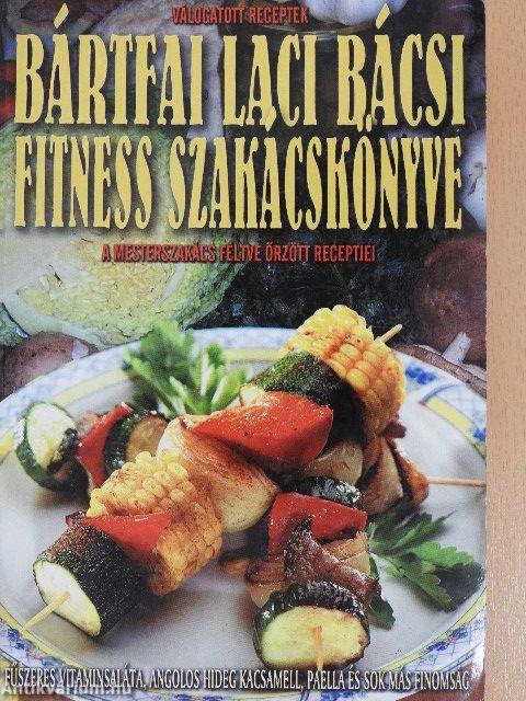Bártfai Laci bácsi fitness szakácskönyve