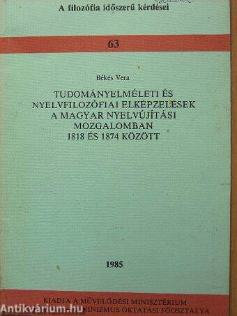 Tudományelméleti és nyelvfilozófiai elképzelések a magyar nyelvújítási mozgalomban 1818 és 1874 között